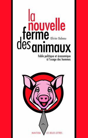 Couverture de La nouvelle ferme des animaux : fable politique et économique à l'usage des hommes par Olivier Babeau