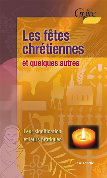 Les fêtes chrétiennes et quelques autres : leur signification et leurs pratiques