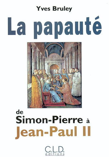 La papauté de Simon-Pierre à Jean-Paul II