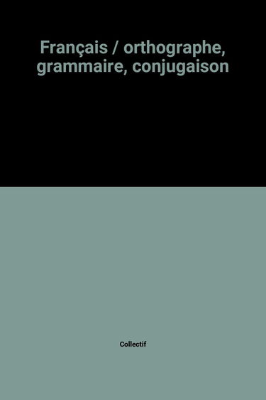 Français / orthographe, grammaire, conjugaison