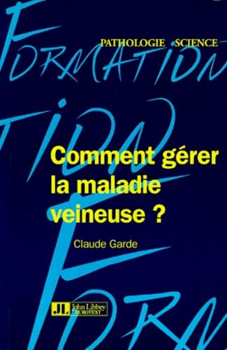 Comment gérer la maladie veineuse ? : guide pratique