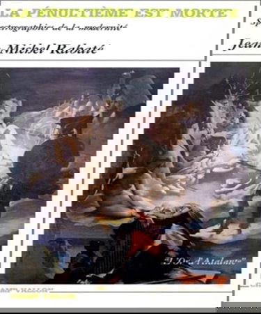 La Pénultième est morte : spectrographies de la modernité