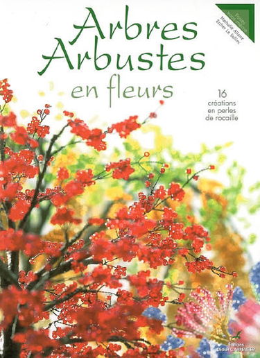 Arbres, arbustes en fleurs : 16 créations en perles de rocaille