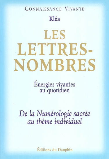 Les lettres nombres : énergies vivantes au quotidien : de la numérologie sacrée au thème individuel