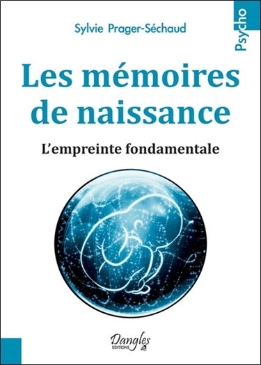 Les mémoires de naissance : l'empreinte fondamentale : traverser sa naissance pour vivre sereinement les peurs, les passages et changements de vie, pour accompagner son bébé dans sa venue au monde, pour pouvoir accoucher dans la joie du corps et de l'espr
