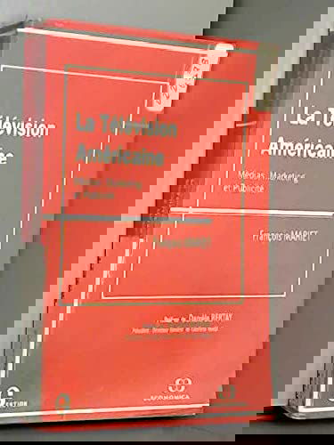 La television americaine: Medias, marketing et publicite (Collection Gestion. Serie Politique generale, finance et marketing)