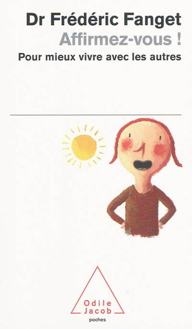 Affirmez-vous ! : pour mieux vivre avec les autres