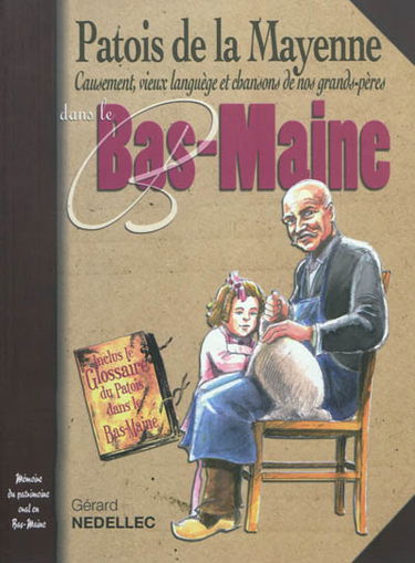 Patois de la Mayenne : causement, vieux languège et chansons de nos grands-pères dans le Bas-Maine