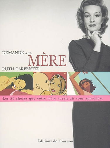 Demande à ta mère : cinquante choses que votre mère aurait dû vous apprendre mais elle ne l'a probablement pas fait