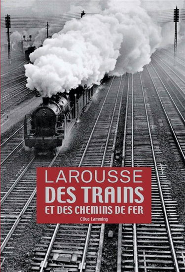 Larousse des trains et des chemins de fer