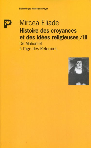 Histoire des idées et des croyances religieuses. Vol. 3. De Mahomet à l'âge des Réformes
