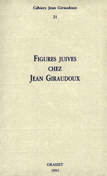 Cahiers Jean Giraudoux, n° 21. Figures juives chez Jean Giraudoux