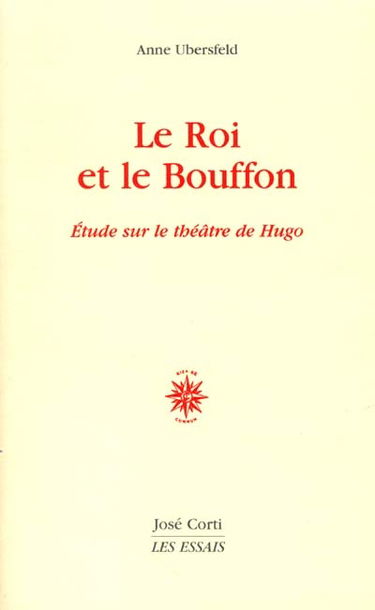 Le roi et le bouffon : essai sur le théâtre de Hugo
