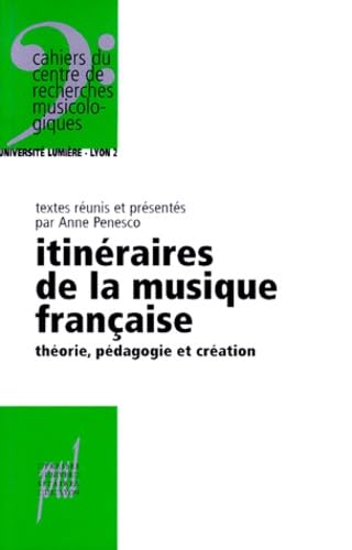 Itinéraires de la musique française : théorie, pédagogie et création