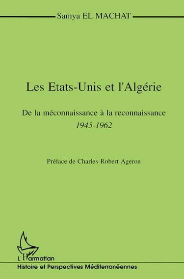 Les Etats-Unis et l'Algérie : de la méconnaissance à la reconnaissance, 1945-1962