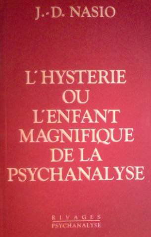 L'Hystérie ou l'Enfant magnifique de la psychanalyse