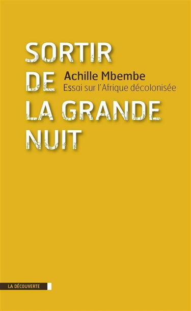 Sortir de la grande nuit : essai sur l'Afrique décolonisée