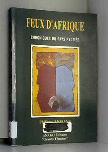 Feux d'Afrique : chroniques du pays pygmée