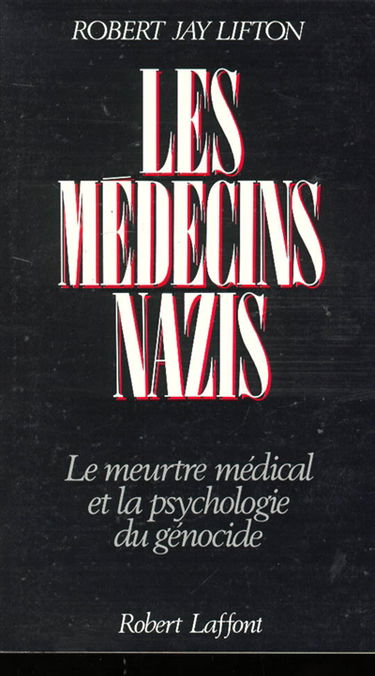 Les Médecins nazis : le meurtre médical et la psychologie du génocide