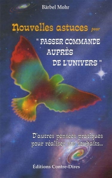 Nouvelles astuces pour passer commande auprès de l'Univers : de nouvelles pensées pratiques pour réaliser vos souhaits...