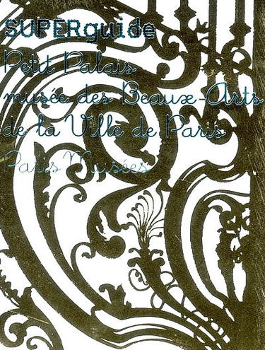 Superguide Petit palais, musée des beaux-arts de la Ville de Paris