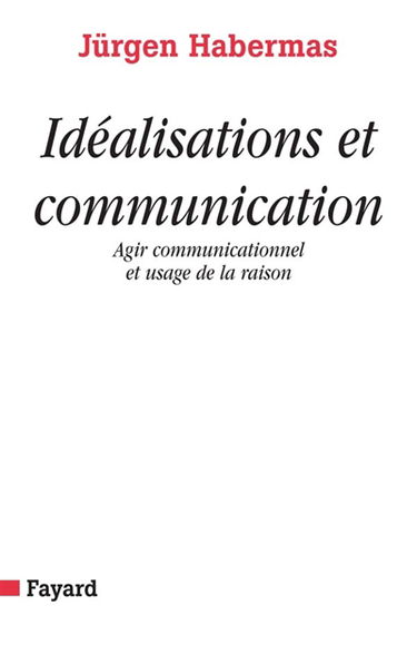 Idéalisations et communication : agir communicationnel et usage de la raison