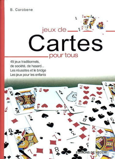 Jeux de cartes pour tous : 49 jeux traditionnels, de société, de hasard... les réussites et le bridge, les jeux pour les enfants