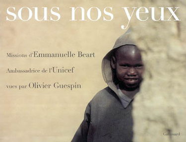 Sous nos yeux : missions d'Emmanuelle Béart, ambassadrice de l'Unicef