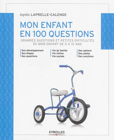 Mon enfant en 100 questions : grandes questions et petites difficultés de mon enfant de 0 à 10 ans