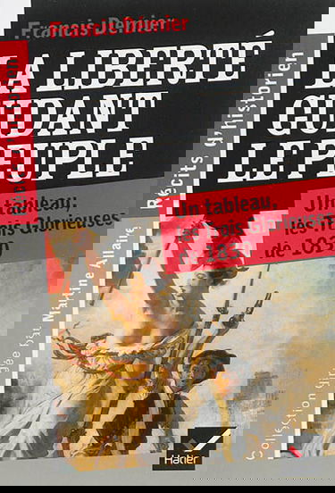 La liberté guidant le peuple : un tableau, les Trois Glorieuses de 1830