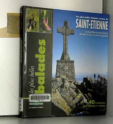 Les plus belles balades autour de Saint-Etienne : du Mont Pilat aux monts du Forez, des bords de Loire aux monts du Lyonnais