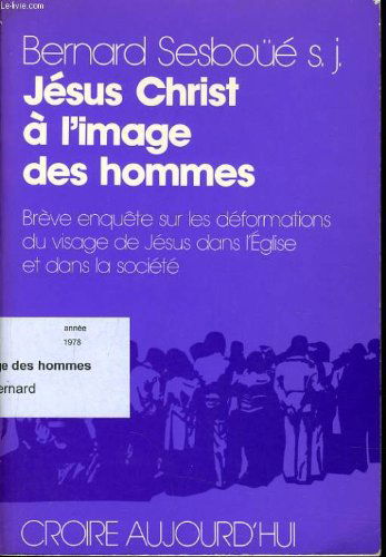Jésus Christ à l'image des hommes - Brève enquête sur les déformations du visage de Jésus dans l'Eglise et dans la société
