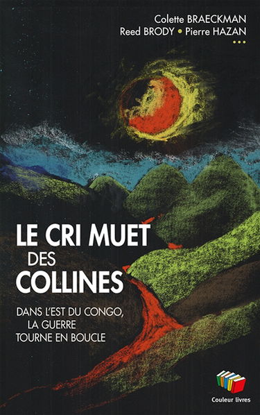 Le cri muet des collines : dans l'est du Congo, la guerre tourne en boucle