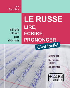 Le russe. Lire, écrire, prononcer. C’est facile!: Méthode efficace pour débutants