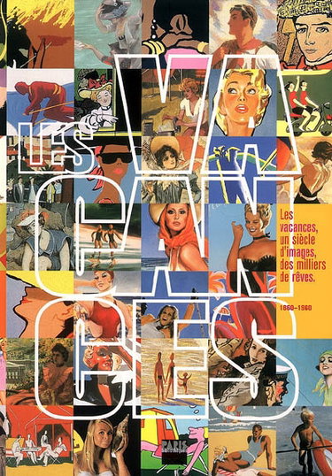 Couverture de Les vacances : un siècle d'images, des milliers de rêves : 1860-1960
