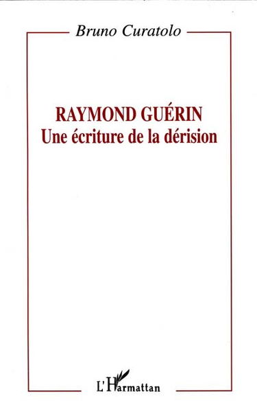 Raymond Guérin, une écriture de la dérision