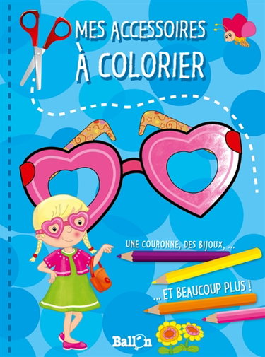 Couverture de Mes accessoires à colorier : une couronne, des bijoux... et beaucoup plus ! par Ballon