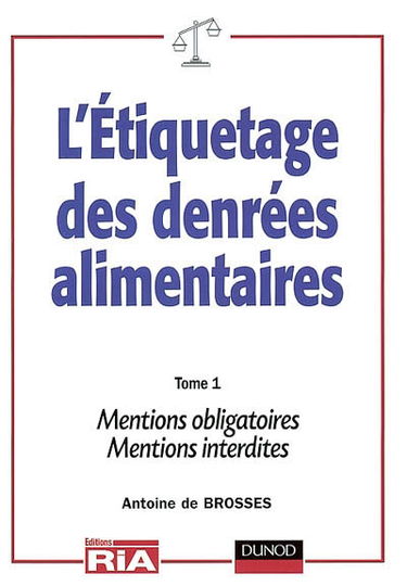 L'étiquetage des denrées alimentaires : règles nationales et internationales. Vol. 1. Règles générales, mentions obligatoires, mentions interdites