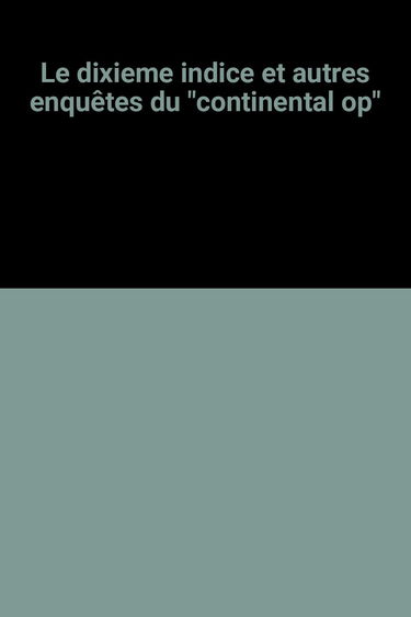 Le dixième indice : et autres enquêtes du Continental Op