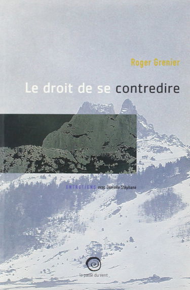 Roger Grenier ou Le droit de se contredire : entretiens avec Danielle Stéphane