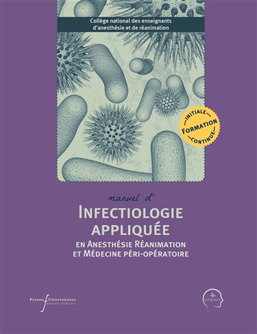 Couverture de Manuel d'infectiologie appliquée en anesthésie réanimation et médecine péri-opératoire : formation initiale, continue
