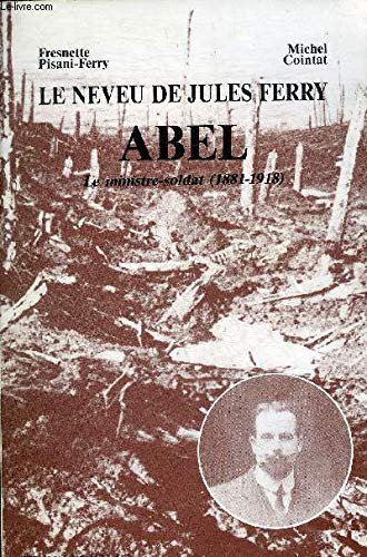 Le neveu de jules ferry abel le ministre soldat ( 1881-1918 )