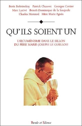 Qu'ils soient un : l'oeœcuménisme dans le sillon du père Marie-Joseph Le Guillou