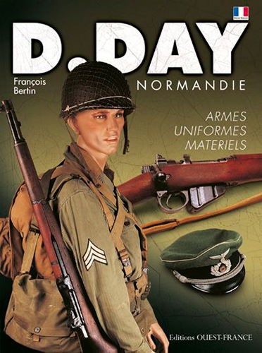 D-Day Normandie : armes, uniformes, matériels