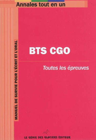 BTS CGO : toutes les épreuves : manuel de survie pour l'écrit et l'oral