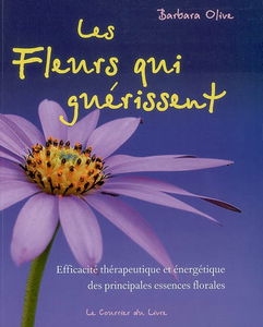 Les fleurs qui guérissent : efficacité thérapeutique et énergétique des principales essences florales