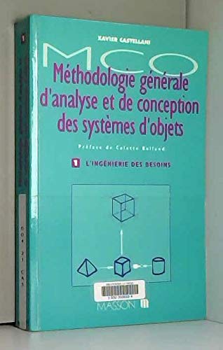MCO, méthodologie générale d'analyse et de conception des systèmes d'objets. Vol. 1. L'Ingénierie des besoins