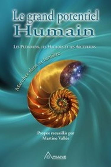 Le grand potentiel humain : les Pléiadiens, les Hathors et les Arcturiens : marcher dans la lumière