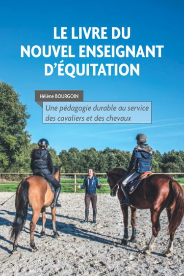 Couverture de Le livre du nouvel enseignant d'équitation: Une pédagogie durable au service des cavaliers et des chevaux par Hélène Bourgoin