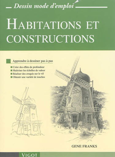 Habitations et constructions : apprendre à dessiner en pas à pas : créer des effets de profondeur, maîtriser des échelles de valeur, réaliser des croquis sur le vif, obtenir une variété de touches